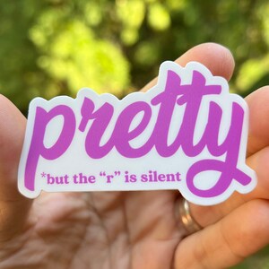 Pretty with a silent &quot;r&quot; {sticker}