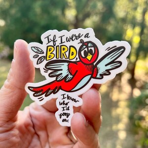 If I Were a Bird, I Know Who I&#39;d Poop On {sticker}