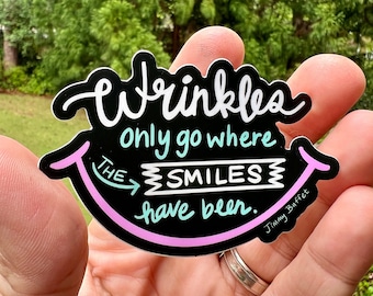 Wrinkles Only Go Where the Smiles Have Been {sticker}