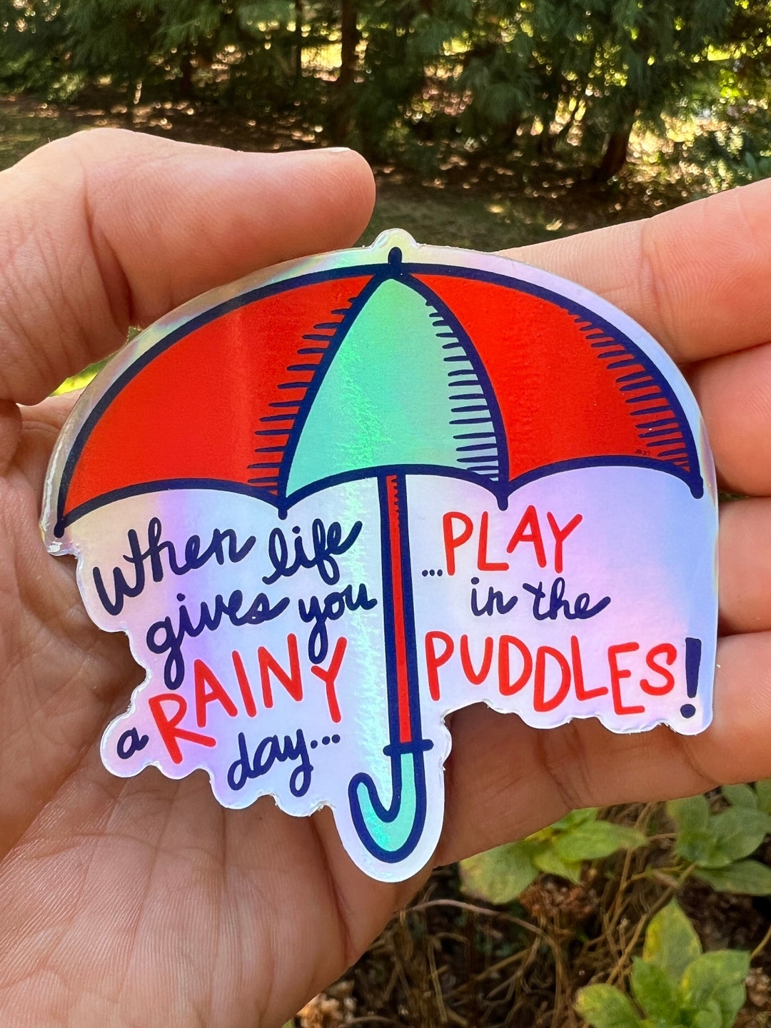 When Life Gives You a Rainy Day, Play in the Puddles holographic
