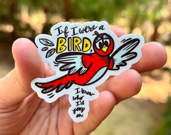 If I Were a Bird, I Know Who I'd Poop On {sticker}