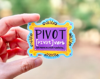 May include: A yellow and blue framed sticker with the word "PIVOT" in purple letters and the text "[Pivot] verb to move a couch upstairs."