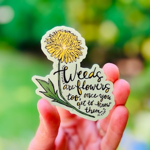 Weeds Are Flowers Too {sticker}