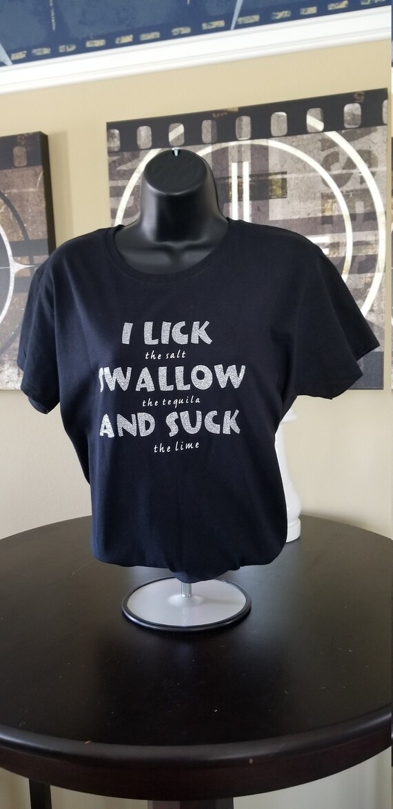 Lick Swallow Suck adult humor graphic tee. Great t- shirt for spring break or summer vacation. Funny adult casual fashion custom gift tshirt