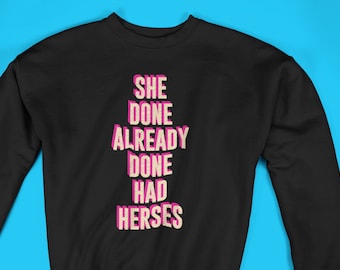 She Done Already Done Had Herses Crewneck Sweatshirt / Rupaul&#39;s Drag Race Sweatshirt / Gay Pride Sweatshirt / Drag Queen Jumper / Unisex
