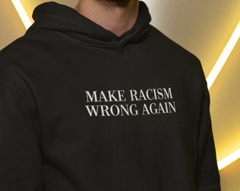 Make Racism Wrong Again Hoodie / BLM Hoodie / Black Lives Matter Sweatshirt / Anti Trump Hoodie / Activism / Jumper / Mens + Womens Unisex