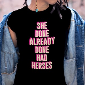She Done Already Done Had Herses Shirt / Rupaul's Drag Race Shirt / Drag Queen Shirt / Drag Race Shirt / Mens + Womens Unisex Tee / 5 Colors