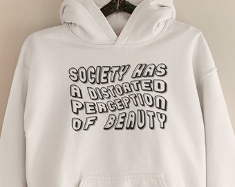 La società ha una percezione distorta della felpa con cappuccio di bellezza / Felpa positiva al corpo / Felpa femminista con cappuccio / Camicia per pari diritti / Uomini + Donne Unisex