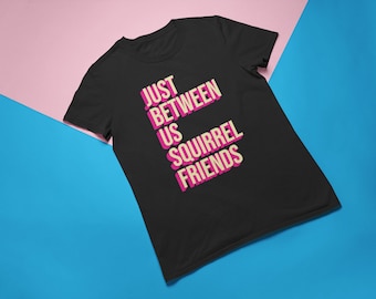 Just Between Us Squirrel Friends Shirt / Rupaul&#39;s Drag Race Tee / Drag Queen Tshirt / RPDR Shirt / Men&#39;s + Women&#39;s Unisex / Mindpop