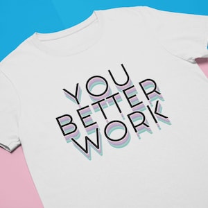You Better Work Tee / Drag Queen Merch Tshirt / Gay Pride / Empowering + Uplifting / Men&#39;s + Women&#39;s Unisex