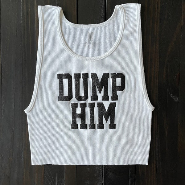 Funny Dump Him Crop Top Shirt | Breakup Gift | Best Friend Gift | Birthday Gift For Best Friend | Self Care Gifts