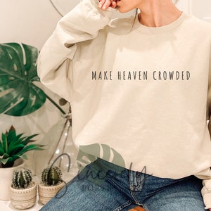Make Heaven Crowded Sweatshirt, Christian Apparel, Church Sweat