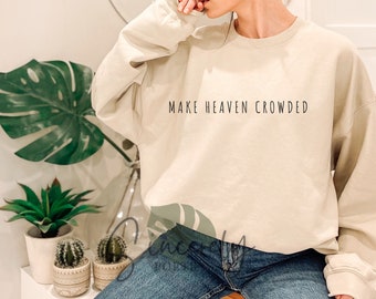 Make Heaven Crowded Sweatshirt, Christian Apparel, Church Sweat