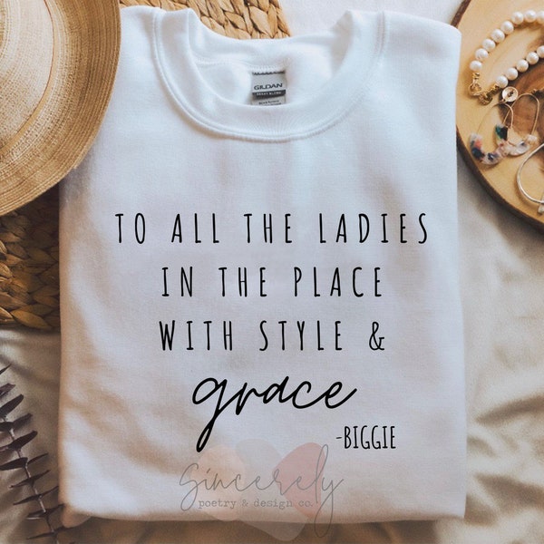 To all the ladies in the place with style and grace crewneck, Grace sweatshirt, Cute womans sweatshirt, Gift for her, Comfy Crewneck