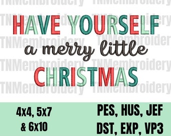 May include: Embroidery design for a Christmas greeting that reads "Have Yourself a Merry Little Christmas". The design is in red, green, and blue with a white background. The design is available in sizes 4x4, 5x7, and 6x10 inches. The design is compatible with the following embroidery formats: PES, HUS, JEF, DST, EXP, and VP3.