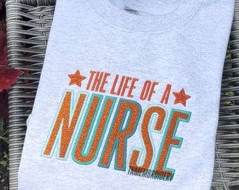 The Life Of A Nurse - Embroidered Crewneck Sweatshirt, RN, Glitter, Nursing, Gift For Nurse