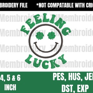 May include: Green embroidery design with a smiling face and the text "Feeling Lucky". The design includes four-leaf clovers for eyes. The design is available in 4, 5, and 6 inch sizes and in PES, HUS, JEF, DST, and EXP formats.