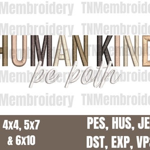 May include: Embroidered design of the words "HUMAN KIND" in brown, beige, and gray with the word "be" in white cursive underneath. The design is available in 4x4, 5x7, and 6x10 inch sizes and in PES, HUS, JEF, DST, EXP, and VP3 file formats.