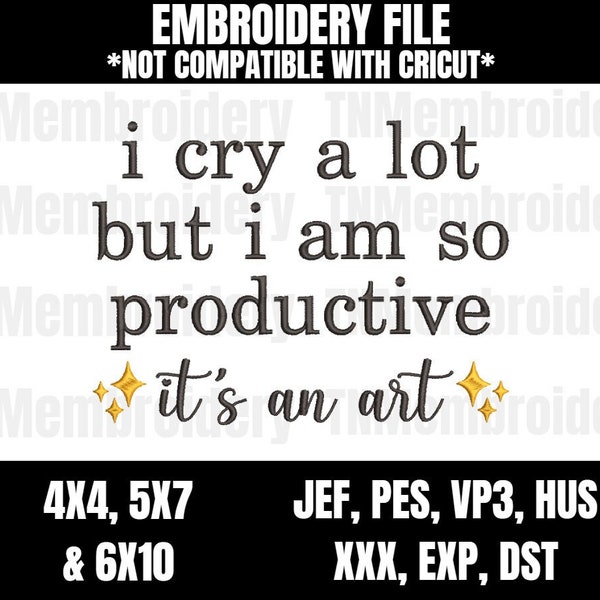 I Cry A Lot But I Am So Productive, It's An Art Embroidery File - 3 Sizes - I Can Do It With A Broken Heart - The Tortured Poets Department