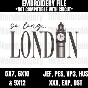 May include: Embroidery design file for "So long... London" featuring a Big Ben clock tower graphic. Available in sizes 5x7, 6x10, and 9x12 inches. File formats include JEF, PES, VP3, HUS, XXX, EXP, and DST.