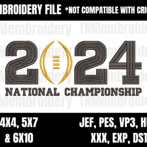 May include: Embroidery file design for a 2024 National Championship, featuring the year 2024 with a football graphic and the text "National Championship". The design is available in 4x4, 5x7, and 6x10 sizes. The file is not compatible with Cricut.