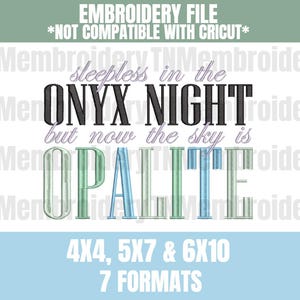 May include: An embroidery file graphic with the text "sleepless in the ONYX NIGHT but now the sky is OPALITE". The image also includes the text "4X4, 5X7 & 6X10" and "7 FORMATS". The background is white and light blue.