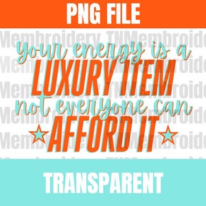 Puede incluir: Gráfico naranja y turquesa con el texto "Your energy is a luxury item not everyone can afford it." en fuente de escritura. El banner superior dice "PNG FILE" y el banner inferior dice "TRANSPARENT."