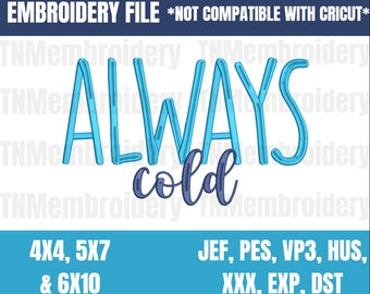 Always Cold Embroidery File - 3 Sizes - 7 Formats - Winter, Xmas, Holiday