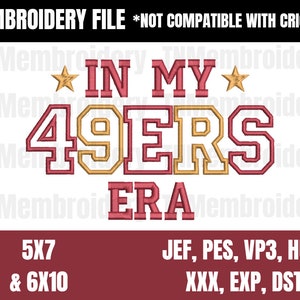 May include: Embroidered design with the text "IN MY 49ERS ERA" in red and gold lettering with two gold stars. The design is available in two sizes: 5x7 and 6x10. The file is not compatible with Cricut.