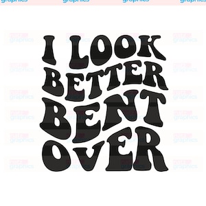 I Look Better Bent Over Png SVG, Dxf, Erwachsenen Humor svg, Pfirsich gebeugt, Pfirsich Booty svg, Cricut, Silhouette geschnitten Dateien, Trendy svg, Trends