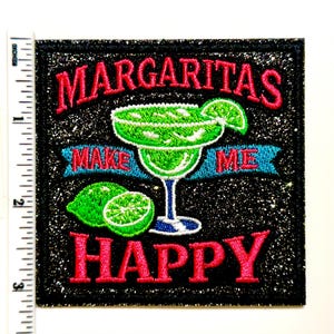 May include: Square patch with the words "Margaritas Make Me Happy" embroidered in red and blue on a black glitter background. The design includes a green margarita, lime slices, and a blue banner.