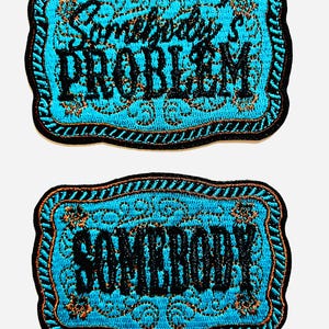 Somebody’s Problem / somebody turquoise patch - Embroidered Iron on patch