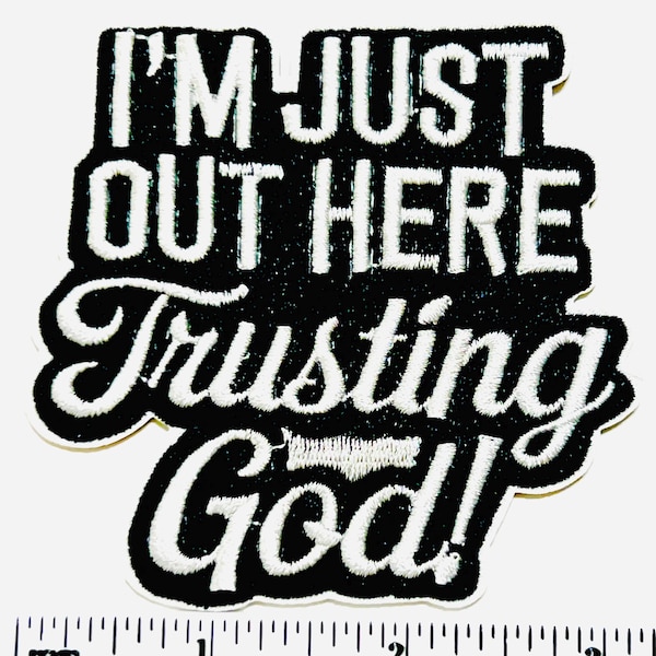 I’m Just Out Here Trusting God  patch - Embroidered Iron on patch