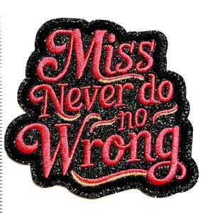 May include: Embroidered patch with the text "Miss Never do no Wrong" in red script. The patch has a black glitter border and a white background. The patch measures approximately 3 inches in height.
