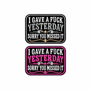 I gave a fuck yesterday, Sorry you missed it patch - Embroidered DIY Iron on Applique