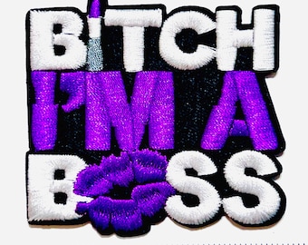 Bitch I’m a boss patch - Embroidered Iron on patch