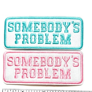 Somebody’s Problem Embroidered iron on patch