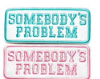 Somebody’s Problem Embroidered iron on patch