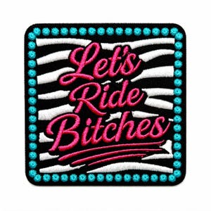 May include: A square embroidered patch featuring a black and white zebra stripe background with a bright turquoise beaded border. The text Let's Ride Bitches is stitched in a bold, cursive pink font across the center of the patch.