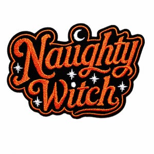 May include: An embroidered patch with a black background and orange cursive text that reads Naughty Witch. The design features a small white crescent moon above the text and several white four-pointed star accents scattered around the lettering.