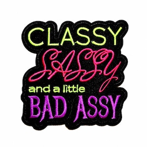 Classy Sassy and a little Bad Assy patch - Embroidered Iron on patch