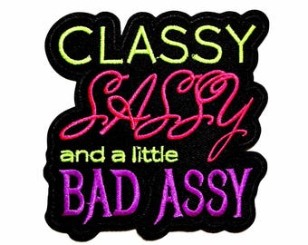 Classy Sassy and a little Bad Assy patch - Embroidered Iron on patch