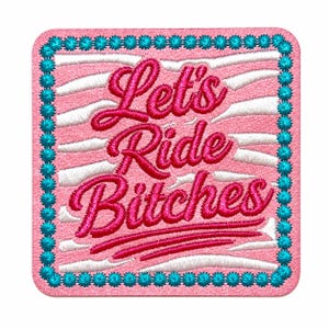 May include: A square embroidered patch with rounded corners featuring a pink background with white horizontal zebra stripes. The text Let's Ride Bitches is stitched in dark pink cursive. A bright turquoise beaded border frames the entire patch.