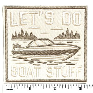 May include: Embroidered patch with the text "LET'S DO BOAT STUFF" above a boat illustration. The patch features a boat, trees, and water in shades of brown and beige. The patch measures approximately 3 inches by 3 inches.