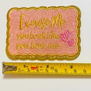 Excuse me, You look like you love me - Iron on patch