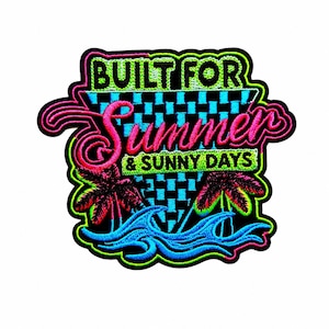May include: An embroidered patch featuring a black background with neon green, pink, and blue thread. The text reads BUILT FOR Summer & SUNNY DAYS. The design includes a checkered triangle, two palm trees, and a stylized blue ocean wave.