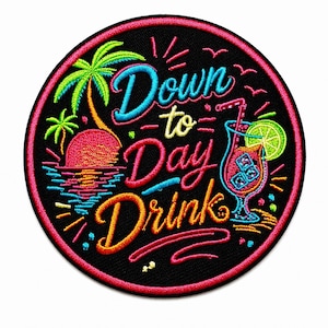 May include: A circular embroidered patch with a black background featuring a neon-style design of a sunset, palm trees, and a cocktail glass with a lime slice. The text reads Down to Day Drink in blue, yellow, pink, and orange embroidery.