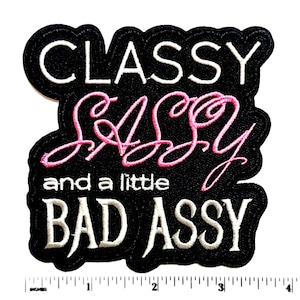 Classy Sassy and a little Bad Assy patch - Embroidered Iron on patch