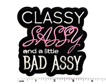 Classy Sassy and a little Bad Assy patch - Embroidered Iron on patch