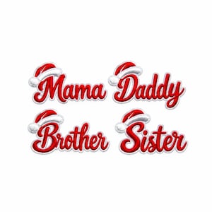 May include: Four embroidered patches featuring the words Mama, Daddy, Brother, and Sister in red cursive script. Each word is topped with a white and red Santa hat with a white pom-pom, all outlined in white thread against a plain background.